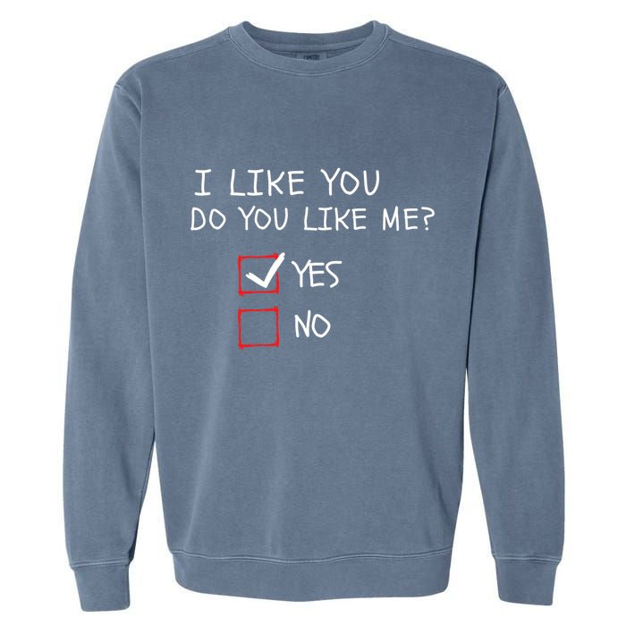 I Like You Do You Like Me Yes Or No Cute Conversation Starter Romantic Humor Garment-Dyed Sweatshirt