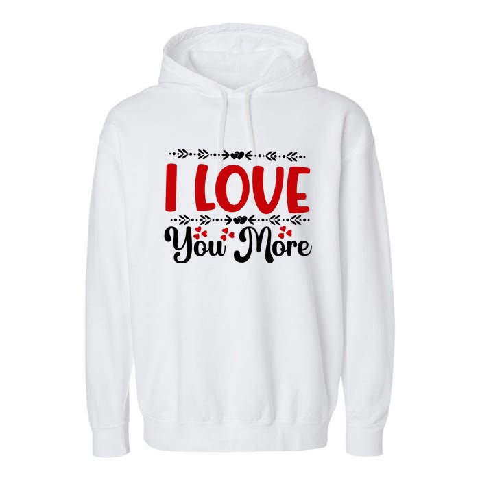 I Love You More, Funny Valentine, Valentine White, Valentine Garment-Dyed Fleece Hoodie