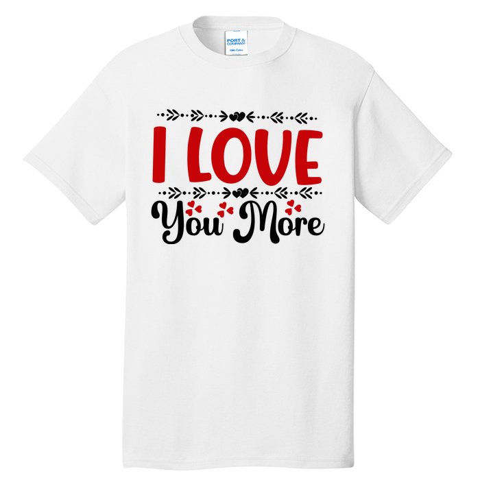 I Love You More, Funny Valentine, Valentine White, Valentine Tall T-Shirt