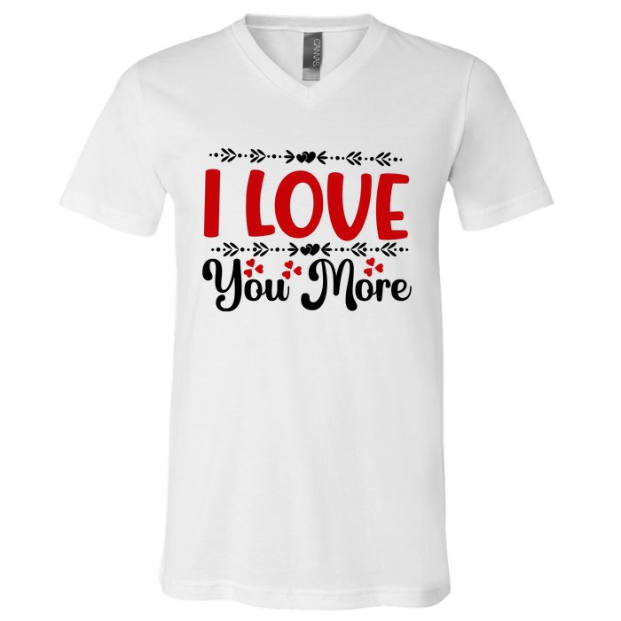 I Love You More, Funny Valentine, Valentine White, Valentine V-Neck T-Shirt