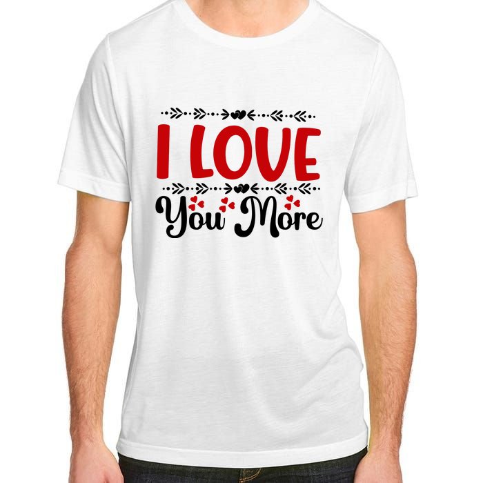 I Love You More, Funny Valentine, Valentine White, Valentine Adult ChromaSoft Performance T-Shirt