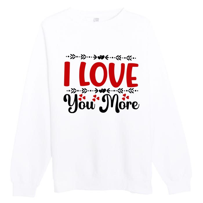 I Love You More, Funny Valentine, Valentine White, Valentine Premium Crewneck Sweatshirt