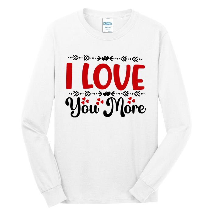 I Love You More, Funny Valentine, Valentine White, Valentine Tall Long Sleeve T-Shirt