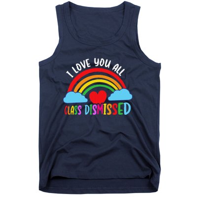 I Love You All Class Dismissed Teacher Last Day Of School Tank Top