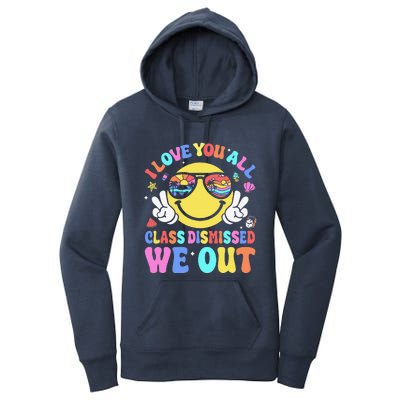 I Love You All Class Dismissed Teachers Last Day Of School Women's Pullover Hoodie