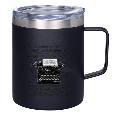 I Love You ItS Ruining My Life Typewriter Quotes 12oz Stainless Steel Coffee Mug