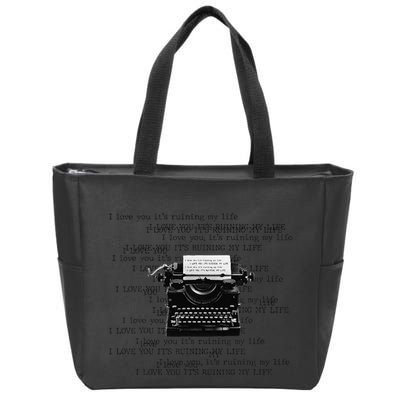 I Love You ItS Ruining My Life Typewriter Quotes Zip Tote Bag