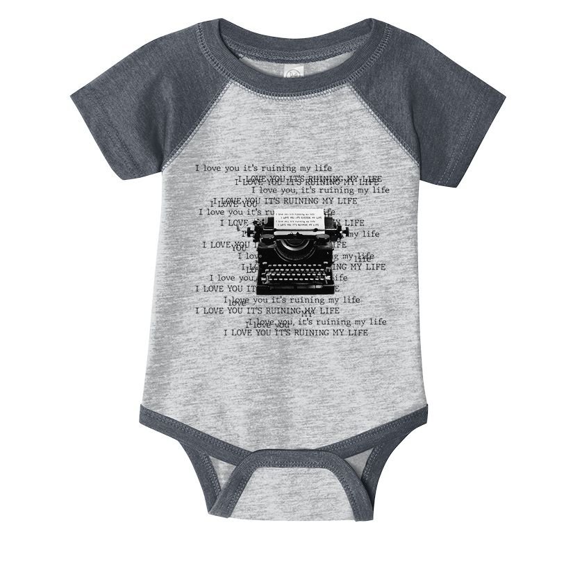 I Love You ItS Ruining My Life Typewriter Quotes Infant Baby Jersey Bodysuit