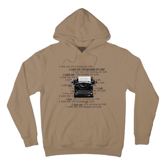 I Love You ItS Ruining My Life Typewriter Quotes Hoodie