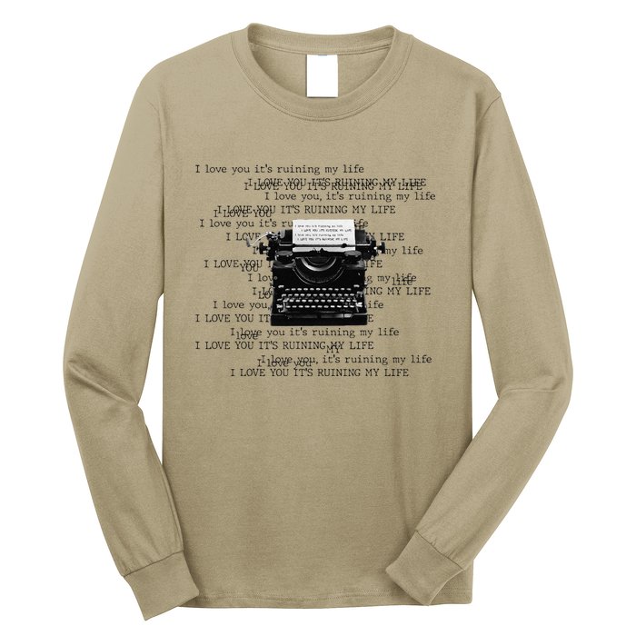 I Love You ItS Ruining My Life Typewriter Quotes Long Sleeve Shirt