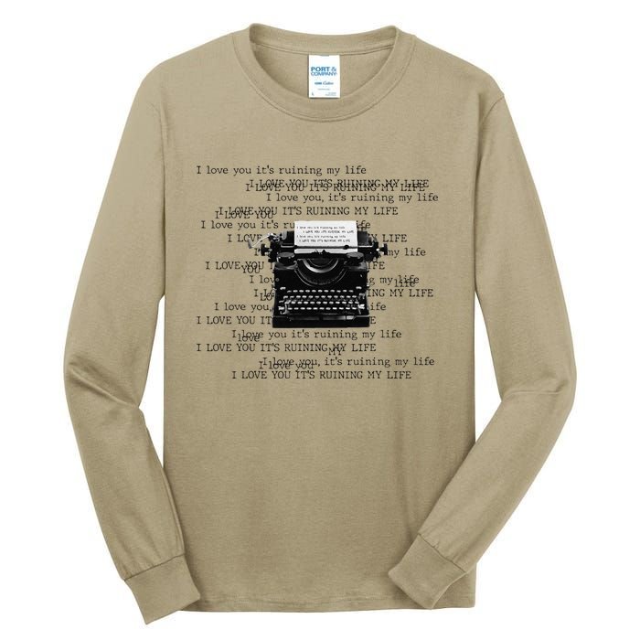 I Love You ItS Ruining My Life Typewriter Quotes Tall Long Sleeve T-Shirt