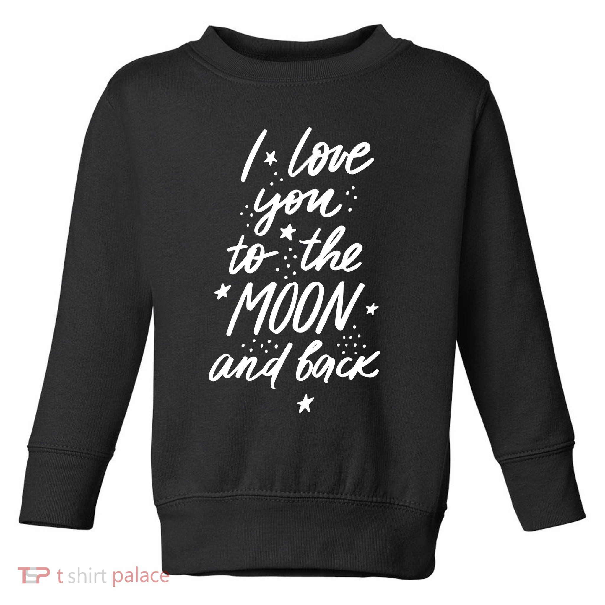 I Love You To The Moon And Back Cute Romantic Toddler Sweatshirt