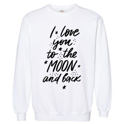 I Love You To The Moon And Back Cute Romantic Garment-Dyed Sweatshirt