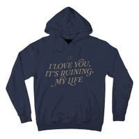 I Love You But ItS Ruining My Life Tall Hoodie