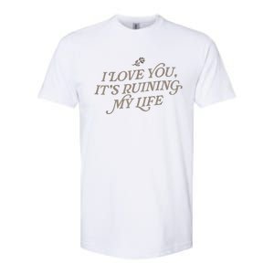 I Love You But ItS Ruining My Life Softstyle CVC T-Shirt