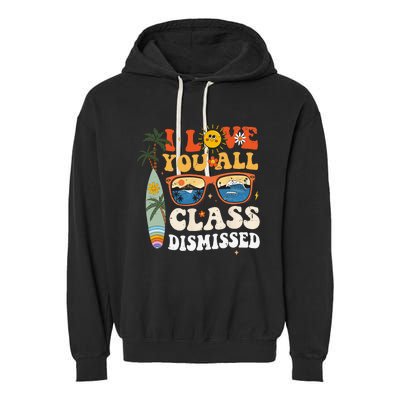 I Love You All Class Dismissed Teacher School Graduation Garment-Dyed Fleece Hoodie