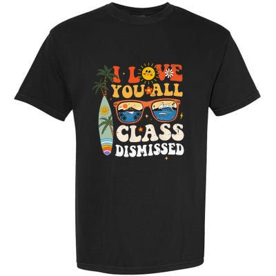 I Love You All Class Dismissed Teacher School Graduation Garment-Dyed Heavyweight T-Shirt