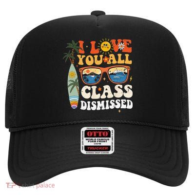 I Love You All Class Dismissed Teacher School Graduation High Crown Mesh Back Trucker Hat
