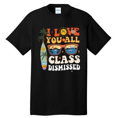 I Love You All Class Dismissed Teacher School Graduation Tall T-Shirt