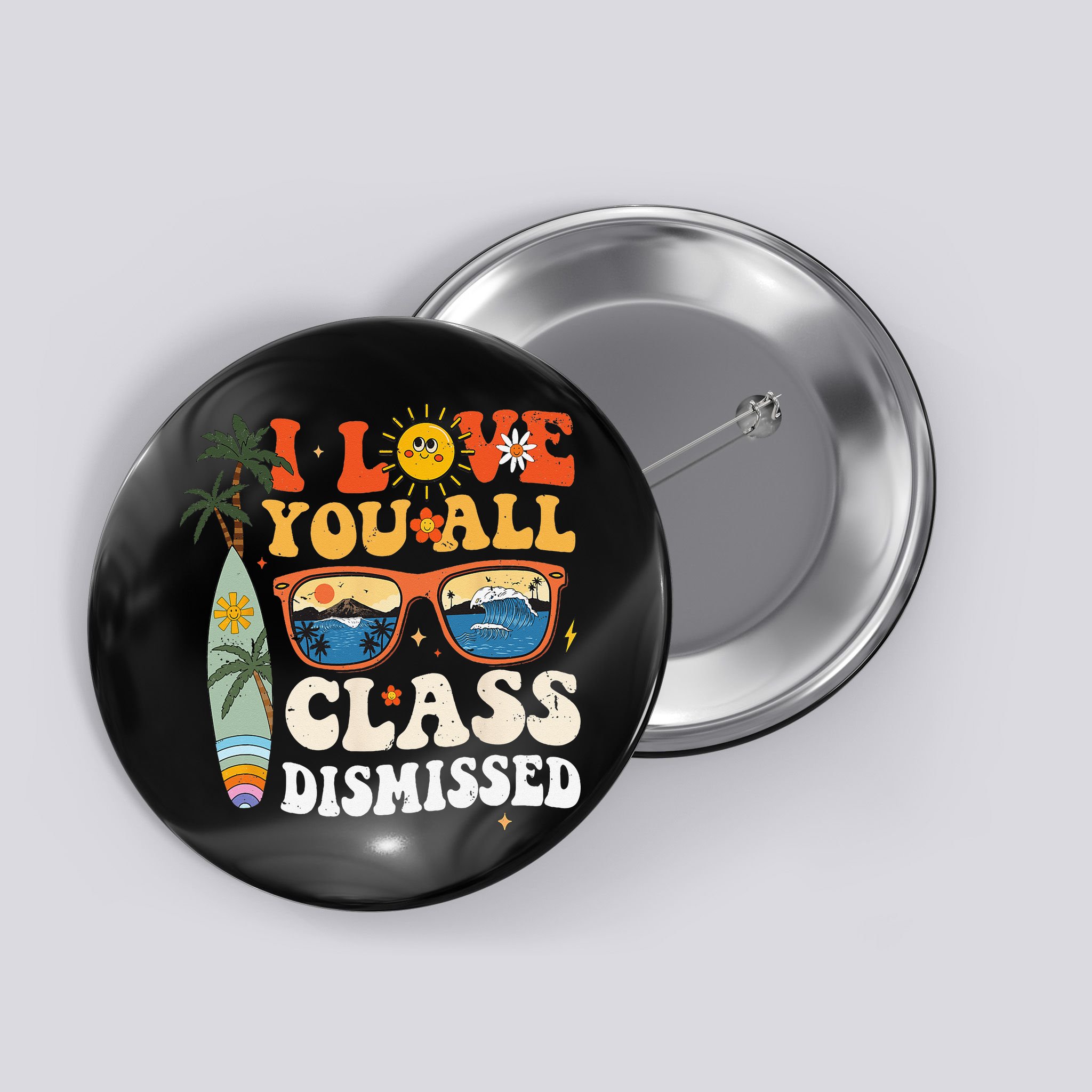 I Love You All Class Dismissed Teacher School Graduation Button