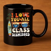I Love You All Class Dismissed Teacher School Graduation 11oz C Handle Ceramic Mug