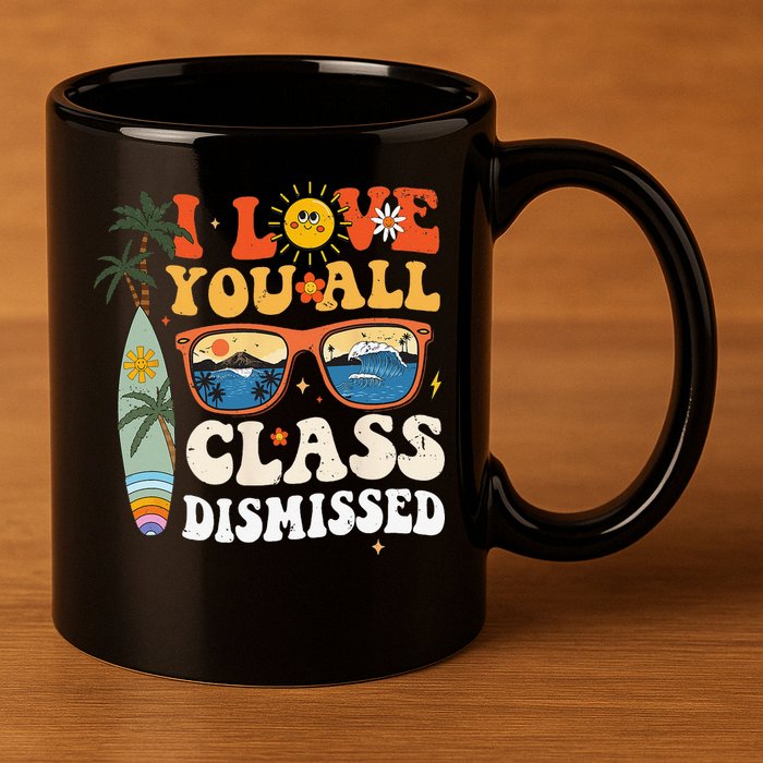 I Love You All Class Dismissed Teacher School Graduation 11oz C Handle Ceramic Mug