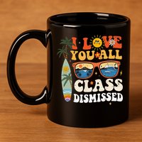 I Love You All Class Dismissed Teacher School Graduation 11oz C Handle Ceramic Mug
