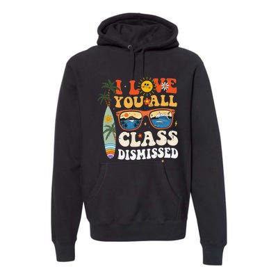 I Love You All Class Dismissed Teacher School Graduation Premium Hoodie