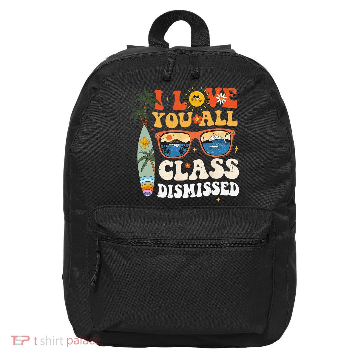 I Love You All Class Dismissed Teacher School Graduation 16 in Basic Backpack