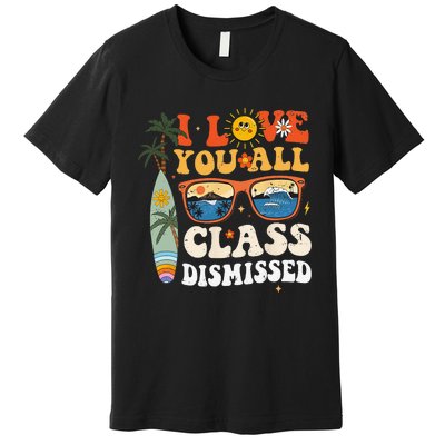 I Love You All Class Dismissed Teacher School Graduation Premium T-Shirt