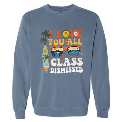 I Love You All Class Dismissed Teacher School Graduation Garment-Dyed Sweatshirt