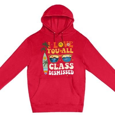 I Love You All Class Dismissed Teacher School Graduation Premium Pullover Hoodie