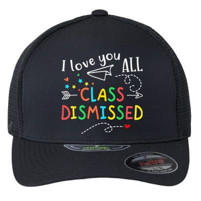 I Love You All Class Dismissed Last Day Of School Teacher Flexfit Unipanel Trucker Cap