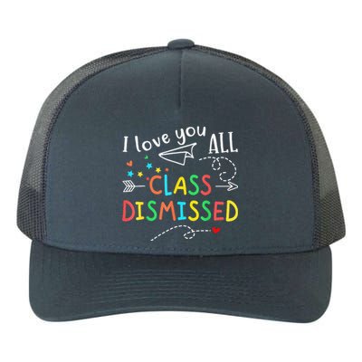 I Love You All Class Dismissed Last Day Of School Teacher Yupoong Adult 5-Panel Trucker Hat