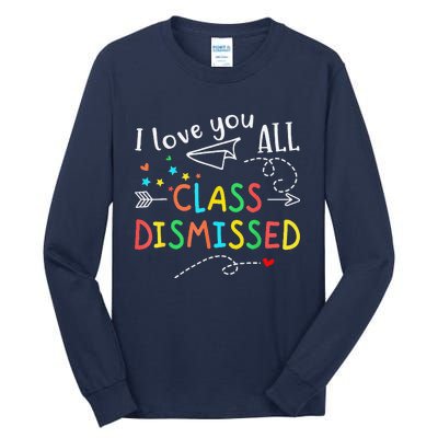 I Love You All Class Dismissed Last Day Of School Teacher Tall Long Sleeve T-Shirt