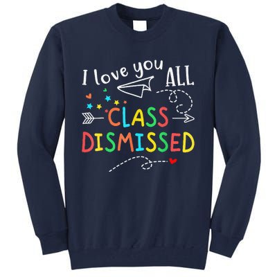 I Love You All Class Dismissed Last Day Of School Teacher Tall Sweatshirt