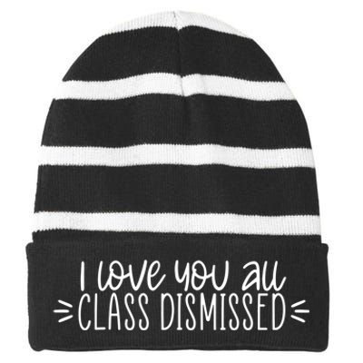 I Love You All Class Dismissed Happy Last Day Of School Gift Striped Beanie with Solid Band