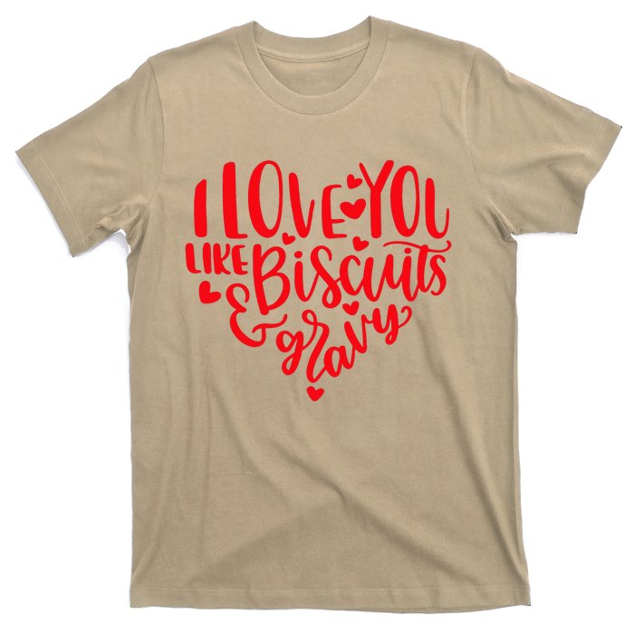 I Love You Like Biscuits & Gravy Funny Valentine's Day Food T-Shirt