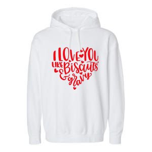 I Love You Like Biscuits & Gravy Funny Valentine's Day Food Garment-Dyed Fleece Hoodie