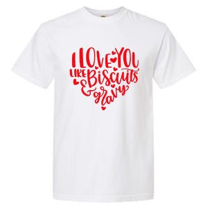 I Love You Like Biscuits & Gravy Funny Valentine's Day Food Garment-Dyed Heavyweight T-Shirt