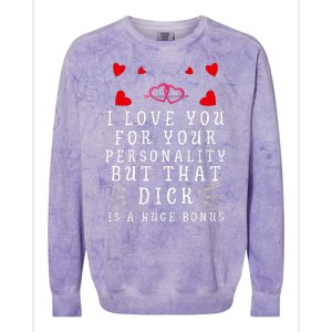 I Love You For Your Personality But That Dick Is A Huge Bonus Colorblast Crewneck Sweatshirt