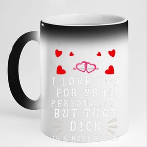 I Love You For Your Personality But That Dick Is A Huge Bonus 11oz Black Color Changing Mug