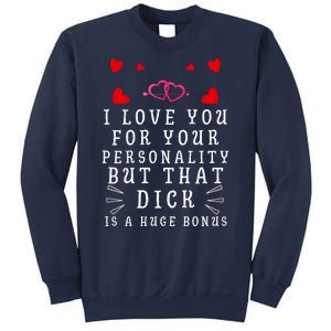 I Love You For Your Personality But That Dick Is A Huge Bonus Sweatshirt