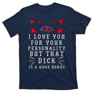 I Love You For Your Personality But That Dick Is A Huge Bonus T-Shirt