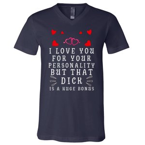 I Love You For Your Personality But That Dick Is A Huge Bonus V-Neck T-Shirt