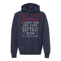 I Love You For Your Personality But That Dick Is A Huge Bonus Premium Hoodie