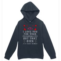 I Love You For Your Personality But That Dick Is A Huge Bonus Urban Pullover Hoodie