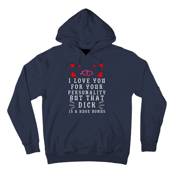 I Love You For Your Personality But That Dick Is A Huge Bonus Tall Hoodie