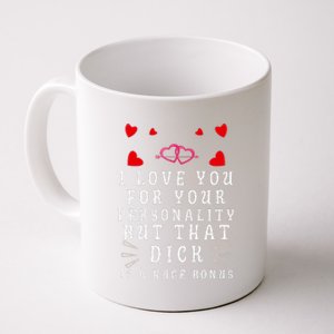 I Love You For Your Personality But That Dick Is A Huge Bonus Coffee Mug