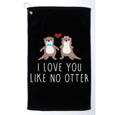 I Love You Like No Otter Valentine's Day Love Couple Design Platinum Collection Golf Towel